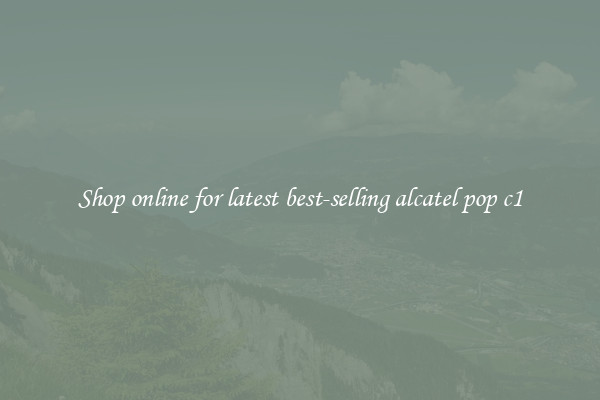 Shop online for latest best-selling alcatel pop c1