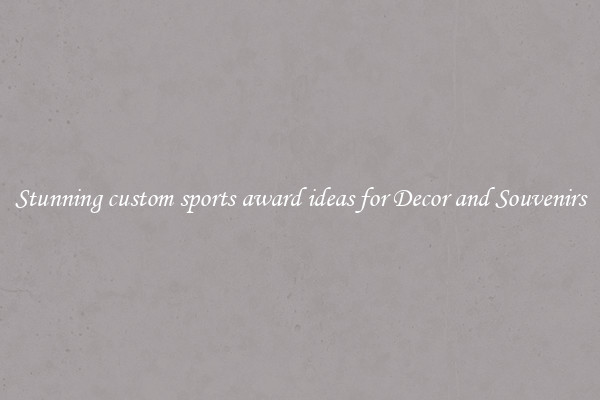 Stunning custom sports award ideas for Decor and Souvenirs